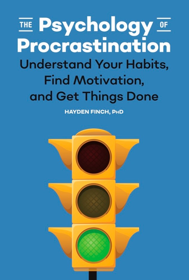 The Psychology of Procrastination:Understand Your Habits, Find Motivation, and Get Things Done